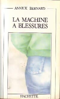 La machine à blessures - Annick Bernard